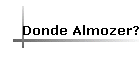 Donde Almozer?