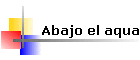 Abajo el aqua